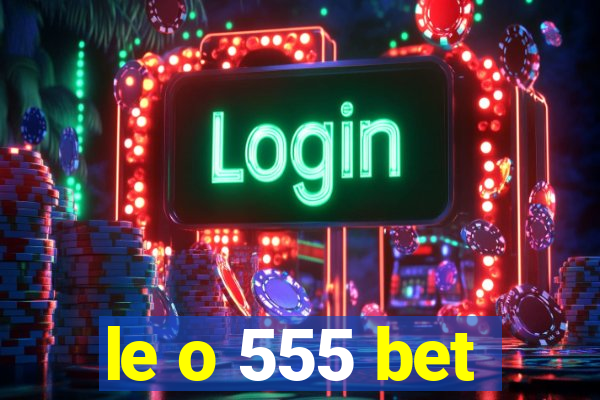 le o 555 bet